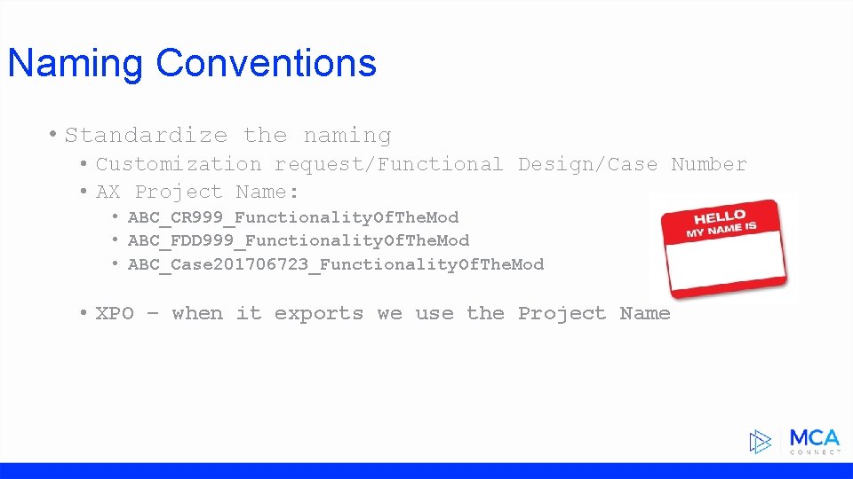 Naming Conventions • Standardize the naming • Customization request/Functional Design/Case Number • AX Project