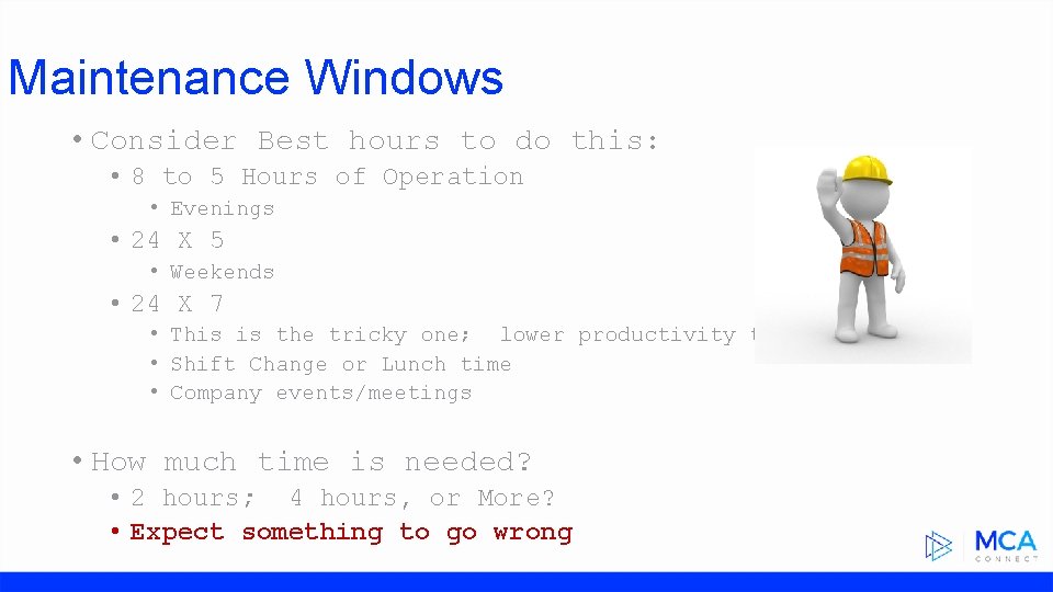 Maintenance Windows • Consider Best hours to do this: • 8 to 5 Hours