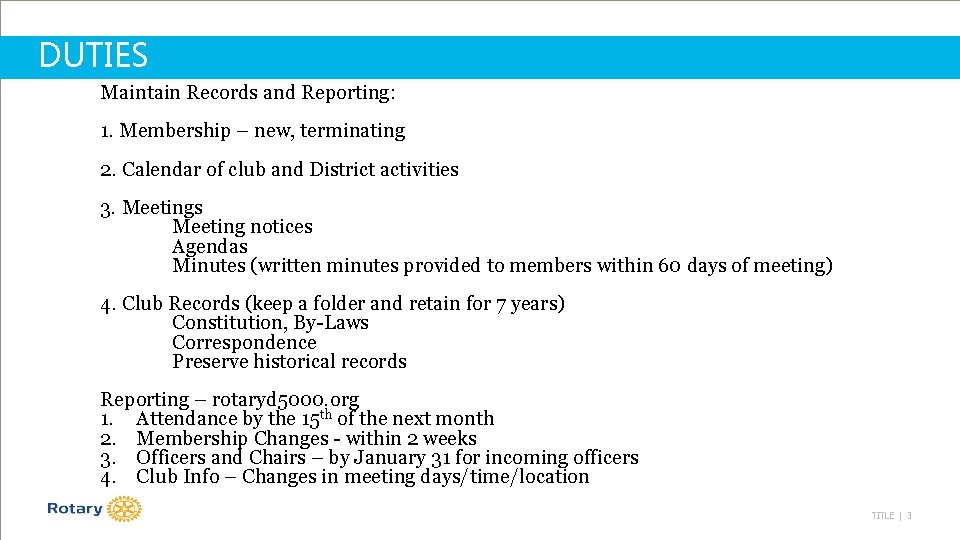 DUTIES Maintain Records and Reporting: 1. Membership – new, terminating 2. Calendar of club