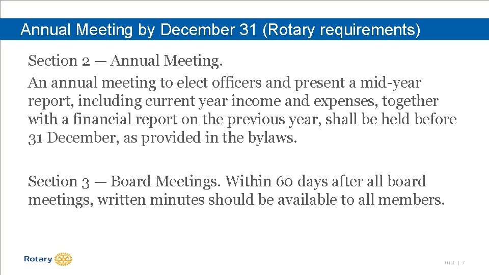 Annual Meeting by December 31 (Rotary requirements) Section 2 — Annual Meeting. An annual