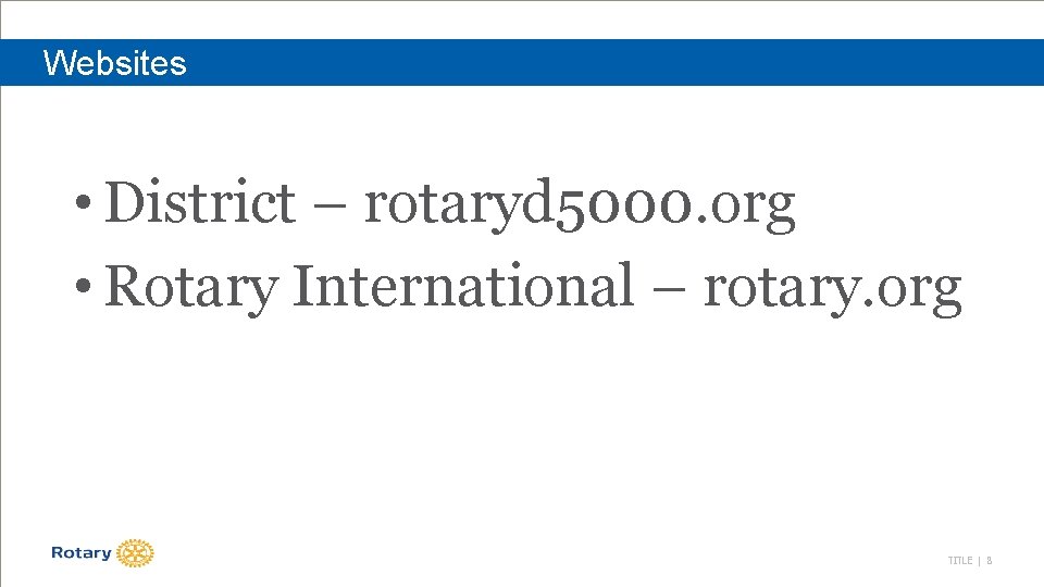 Websites • District – rotaryd 5000. org • Rotary International – rotary. org TITLE