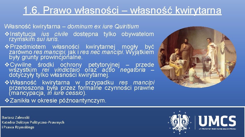 1. 6. Prawo własności – własność kwirytarna Własność kwirytarna – dominum ex iure Quiritium