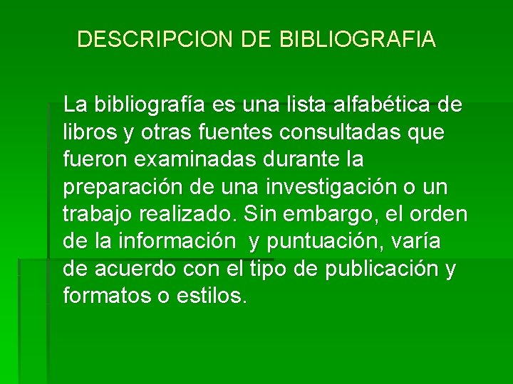 DESCRIPCION DE BIBLIOGRAFIA La bibliografía es una lista alfabética de libros y otras fuentes