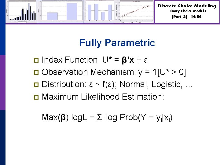 Discrete Choice Modeling Binary Choice Models [Part 2] 14/86 Fully Parametric Index Function: U*