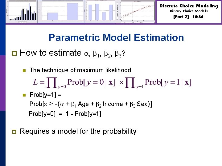 Discrete Choice Modeling Binary Choice Models [Part 2] Parametric Model Estimation p How to