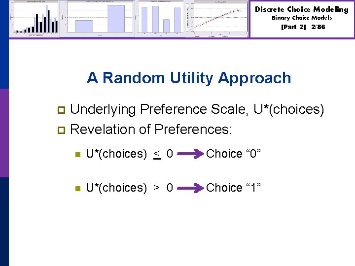 Discrete Choice Modeling Binary Choice Models [Part 2] 2/86 A Random Utility Approach Underlying