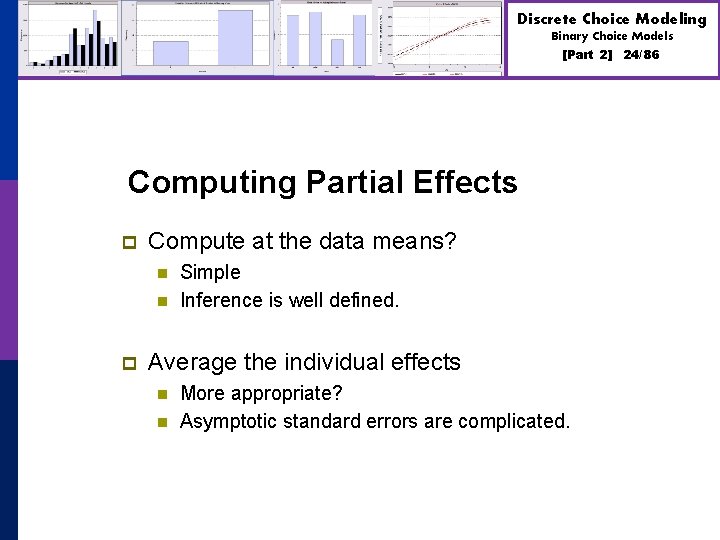 Discrete Choice Modeling Binary Choice Models [Part 2] Computing Partial Effects p Compute at