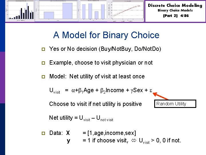 Discrete Choice Modeling Binary Choice Models [Part 2] 4/86 A Model for Binary Choice