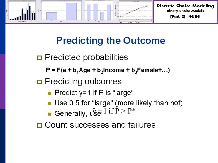 Discrete Choice Modeling Binary Choice Models [Part 2] Predicting the Outcome p Predicted probabilities
