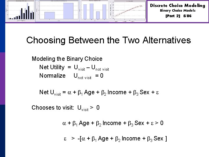 Discrete Choice Modeling Binary Choice Models [Part 2] 5/86 Choosing Between the Two Alternatives