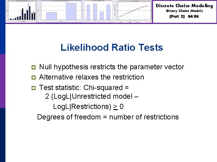 Discrete Choice Modeling Binary Choice Models [Part 2] Likelihood Ratio Tests Null hypothesis restricts