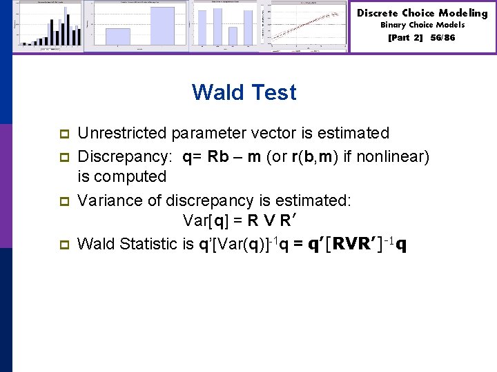 Discrete Choice Modeling Binary Choice Models [Part 2] Wald Test p p Unrestricted parameter