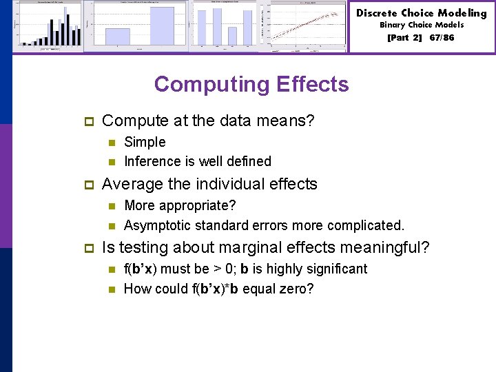 Discrete Choice Modeling Binary Choice Models [Part 2] 67/86 Computing Effects p Compute at