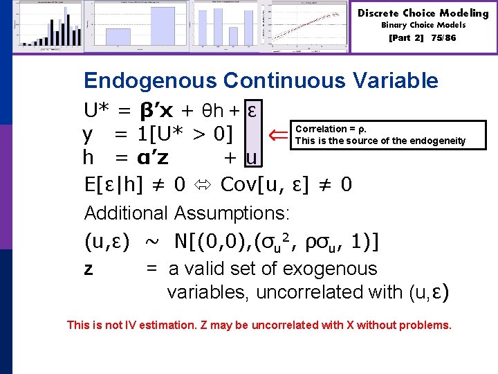 Discrete Choice Modeling Binary Choice Models [Part 2] 75/86 Endogenous Continuous Variable U* =