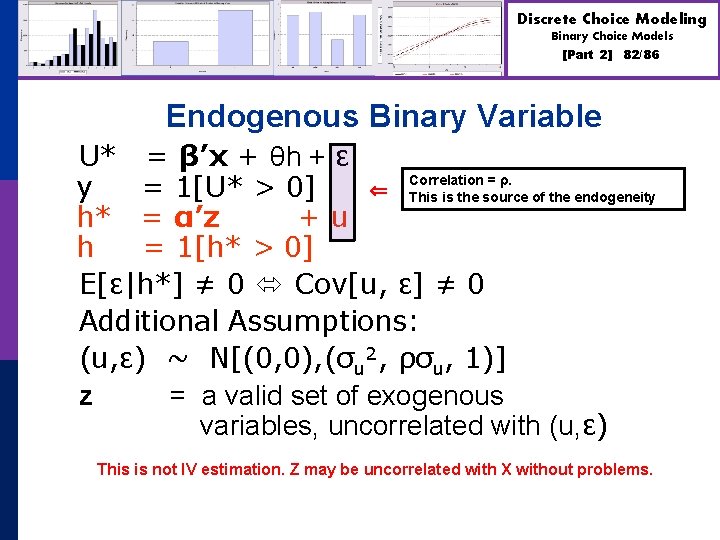 Discrete Choice Modeling Binary Choice Models [Part 2] 82/86 Endogenous Binary Variable U* =