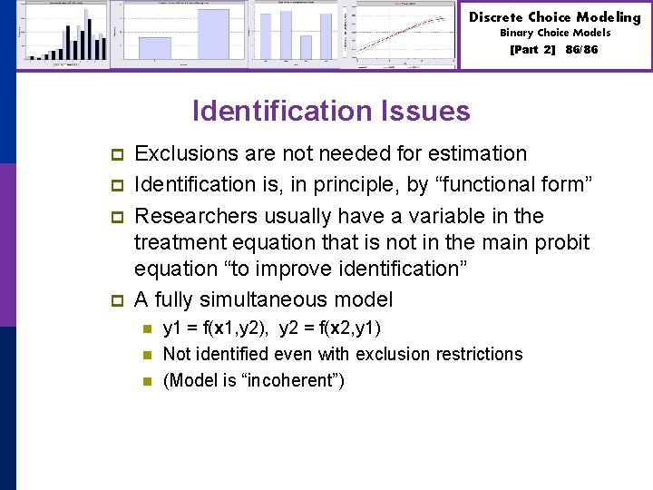 Discrete Choice Modeling Binary Choice Models [Part 2] 86/86 Identification Issues p p Exclusions