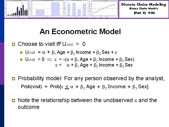 Discrete Choice Modeling Binary Choice Models [Part 2] 9/86 An Econometric Model p Choose