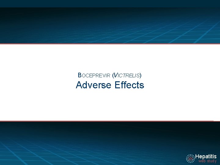 BOCEPREVIR (VICTRELIS) Adverse Effects Hepatitis web study 