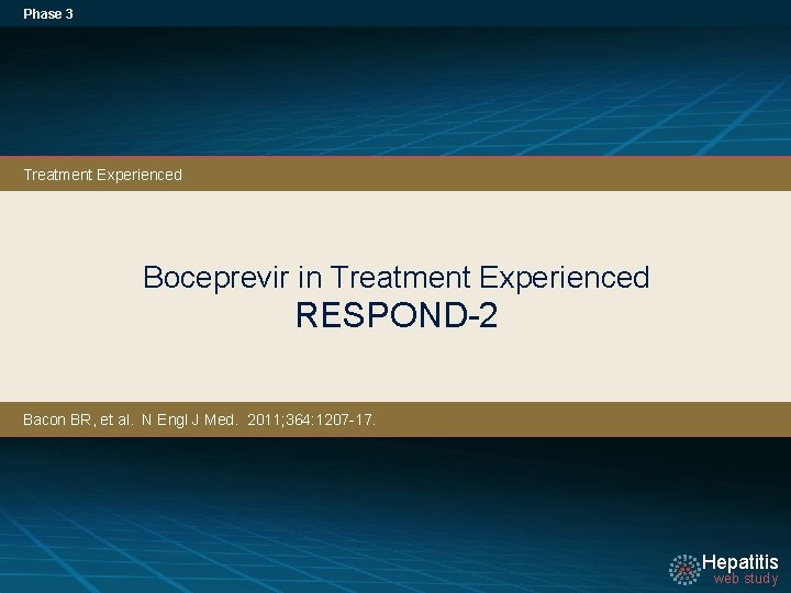 Phase 3 Treatment Experienced Boceprevir in Treatment Experienced RESPOND-2 Bacon BR, et al. N