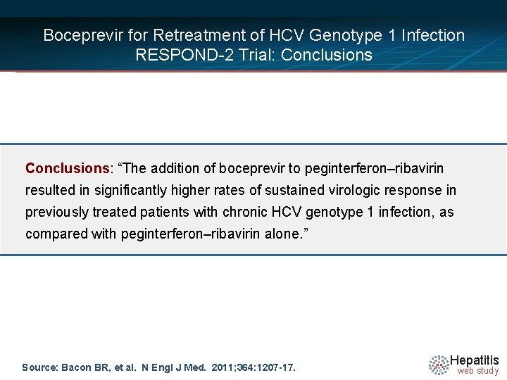 Boceprevir for Retreatment of HCV Genotype 1 Infection RESPOND-2 Trial: Conclusions: “The addition of