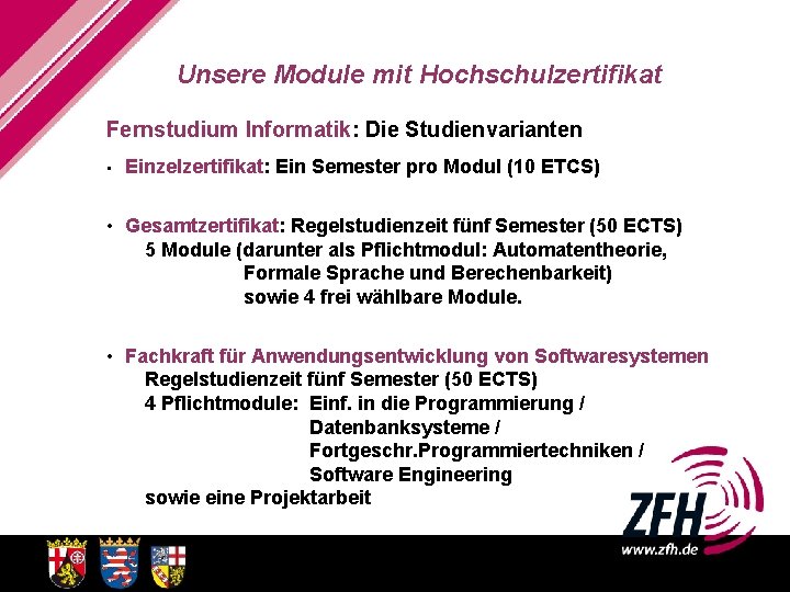 Unsere Module mit Hochschulzertifikat Fernstudium Informatik: Die Studienvarianten • Einzelzertifikat: Ein Semester pro Modul