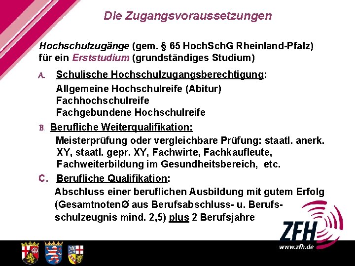 Die Zugangsvoraussetzungen Hochschulzugänge (gem. § 65 Hoch. Sch. G Rheinland-Pfalz) für ein Erststudium (grundständiges