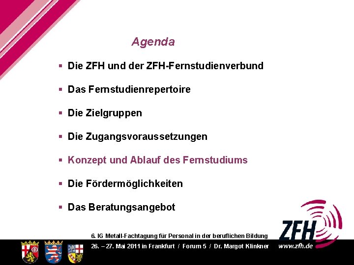 Agenda § Die ZFH und der ZFH-Fernstudienverbund § Das Fernstudienrepertoire § Die Zielgruppen §