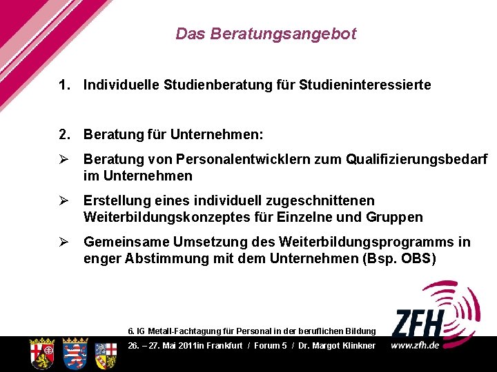 Das Beratungsangebot 1. Individuelle Studienberatung für Studieninteressierte 2. Beratung für Unternehmen: Ø Beratung von