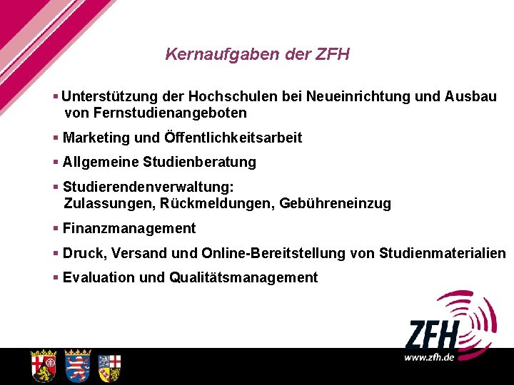 Kernaufgaben der ZFH § Unterstützung der Hochschulen bei Neueinrichtung und Ausbau von Fernstudienangeboten §