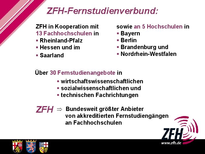 ZFH-Fernstudienverbund: ZFH in Kooperation mit 13 Fachhochschulen in § Rheinland-Pfalz § Hessen und im