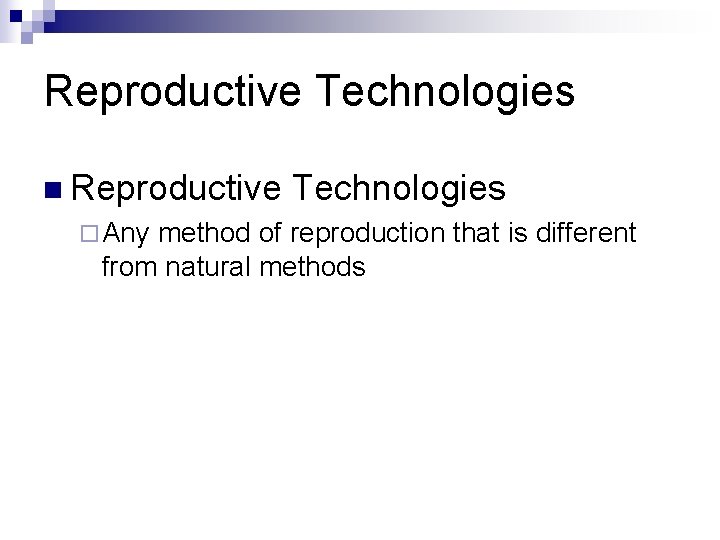 Reproductive Technologies n Reproductive ¨ Any Technologies method of reproduction that is different from