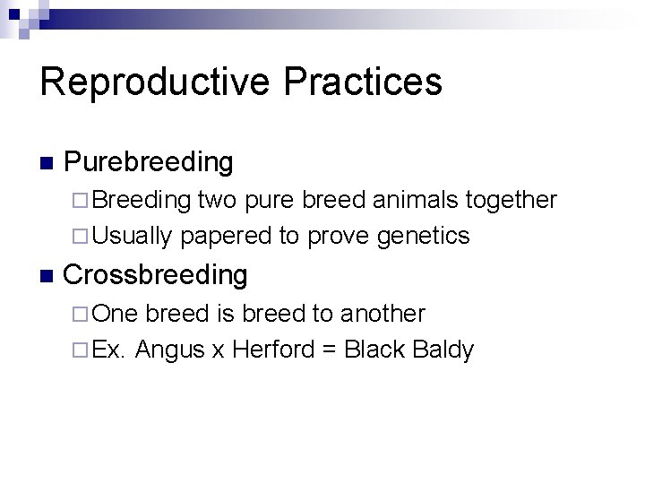 Reproductive Practices n Purebreeding ¨ Breeding two pure breed animals together ¨ Usually papered