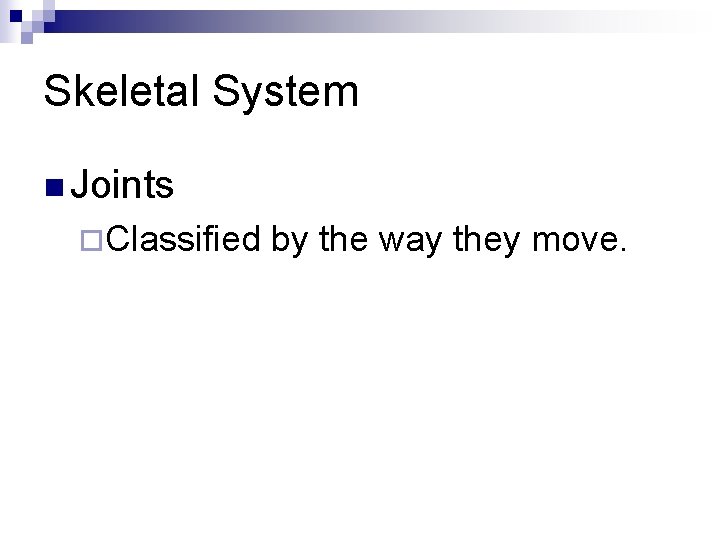 Skeletal System n Joints ¨Classified by the way they move. 