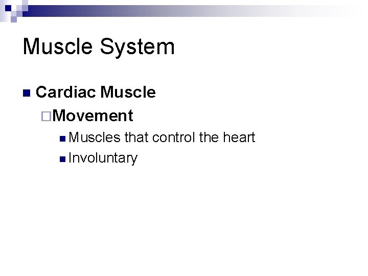 Muscle System n Cardiac Muscle ¨Movement n Muscles that control the heart n Involuntary