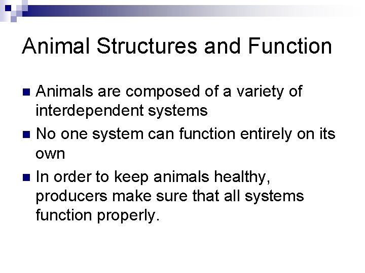 Animal Structures and Function Animals are composed of a variety of interdependent systems n