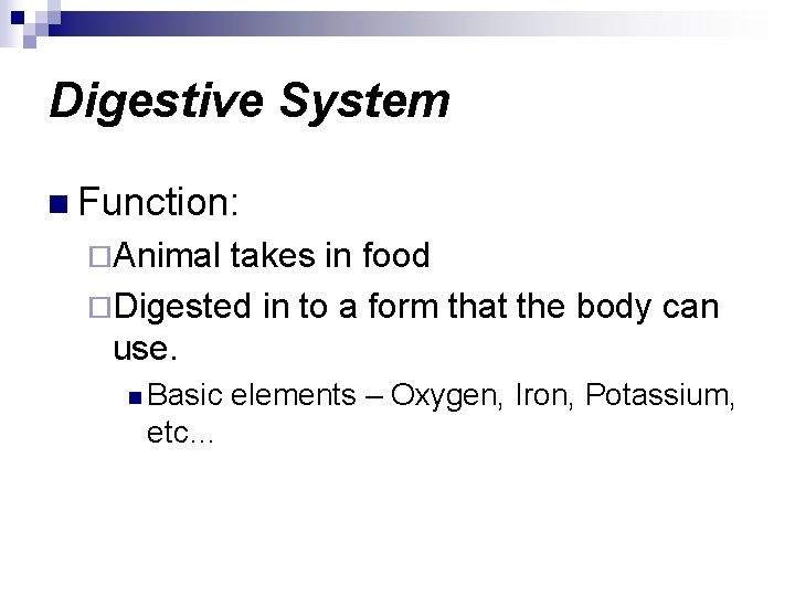 Digestive System n Function: ¨Animal takes in food ¨Digested in to a form that