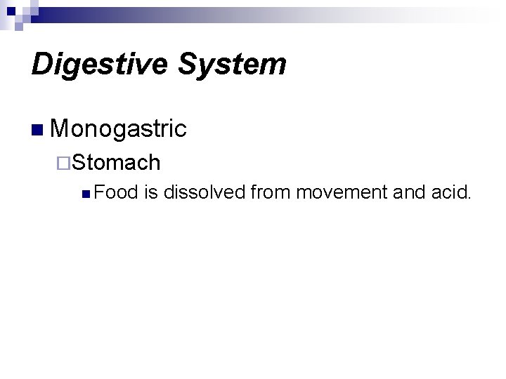 Digestive System n Monogastric ¨Stomach n Food is dissolved from movement and acid. 