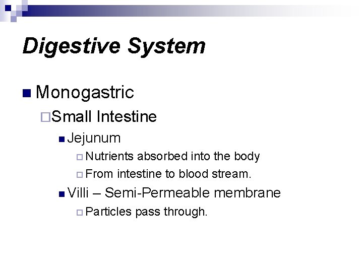 Digestive System n Monogastric ¨Small Intestine n Jejunum ¨ Nutrients absorbed into the body