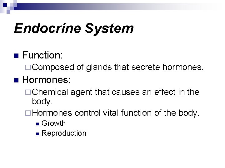 Endocrine System n Function: ¨ Composed n of glands that secrete hormones. Hormones: ¨