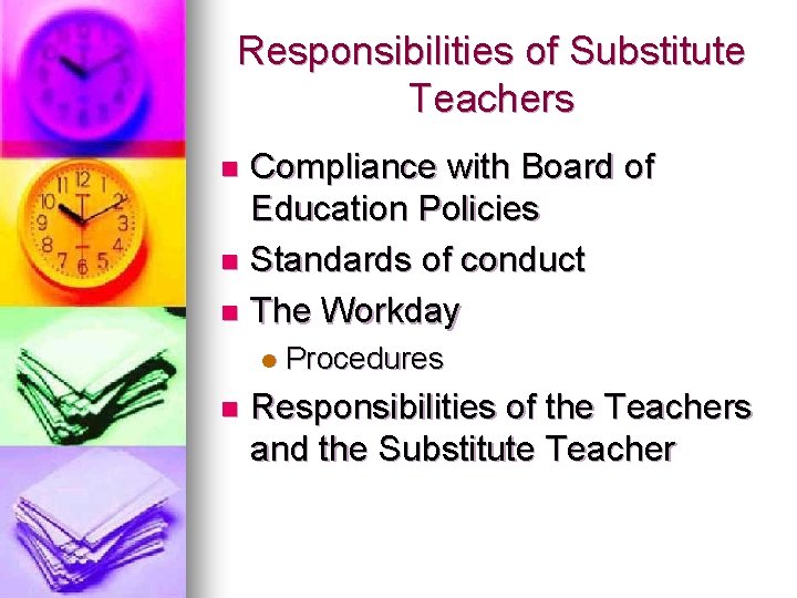 Responsibilities of Substitute Teachers Compliance with Board of Education Policies n Standards of conduct