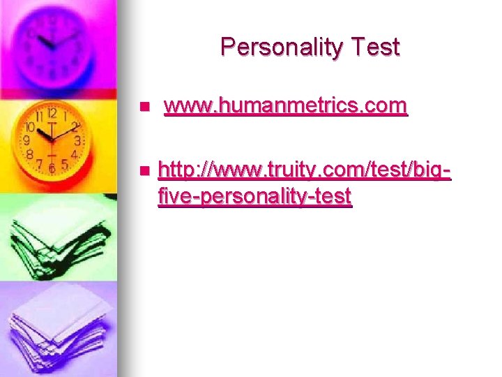Personality Test n n www. humanmetrics. com http: //www. truity. com/test/bigfive-personality-test 