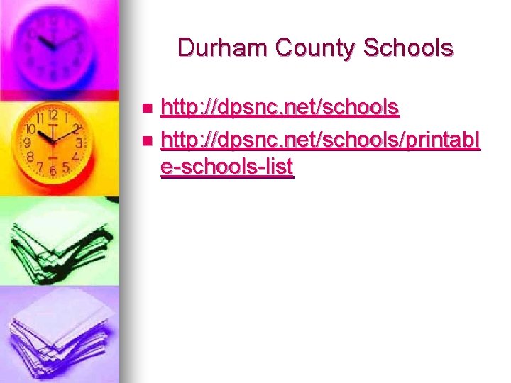 Durham County Schools http: //dpsnc. net/schools n http: //dpsnc. net/schools/printabl e-schools-list n 