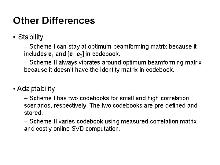 Other Differences • Stability – Scheme I can stay at optimum beamforming matrix because