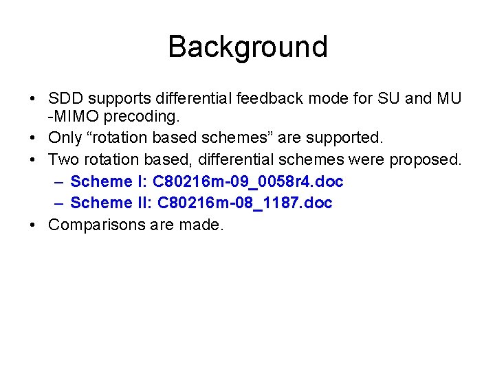 Background • SDD supports differential feedback mode for SU and MU -MIMO precoding. •