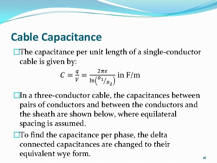 Cable Capacitance �The capacitance per unit length of a single-conductor cable is given by: