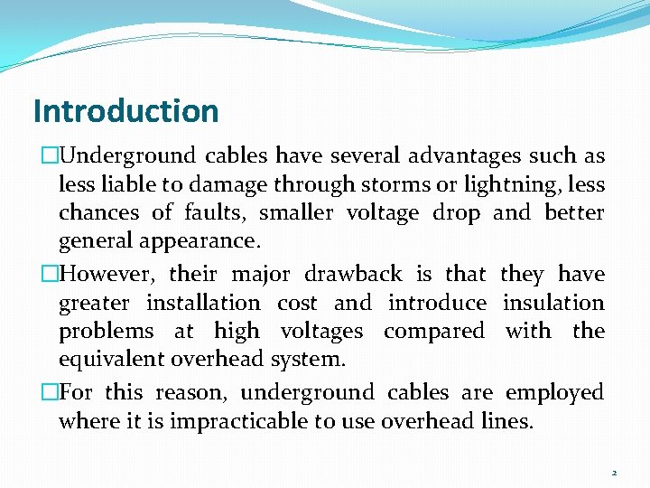 Introduction �Underground cables have several advantages such as less liable to damage through storms