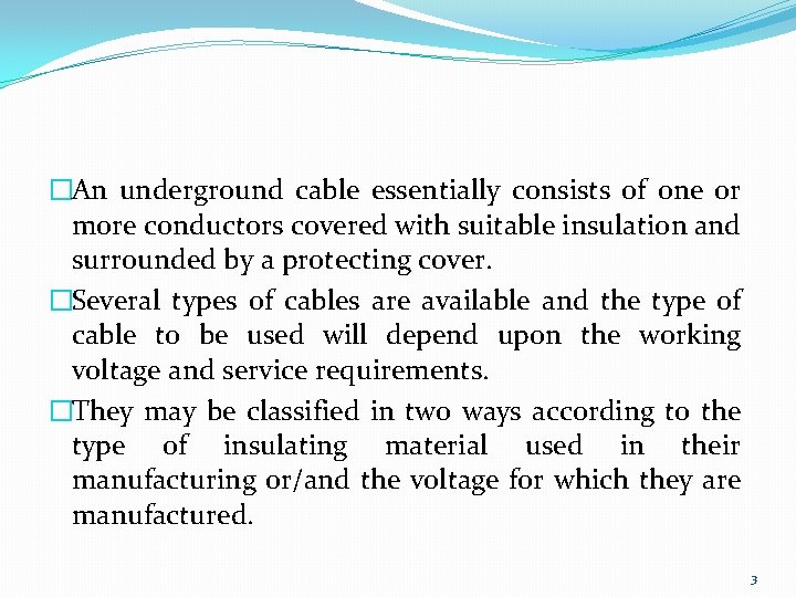 �An underground cable essentially consists of one or more conductors covered with suitable insulation