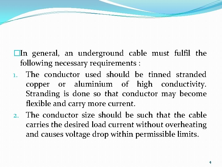 �In general, an underground cable must fulfil the following necessary requirements : 1. The