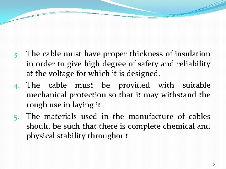 3. The cable must have proper thickness of insulation in order to give high