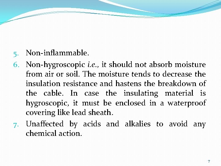 5. Non-inflammable. 6. Non-hygroscopic i. e. , it should not absorb moisture from air